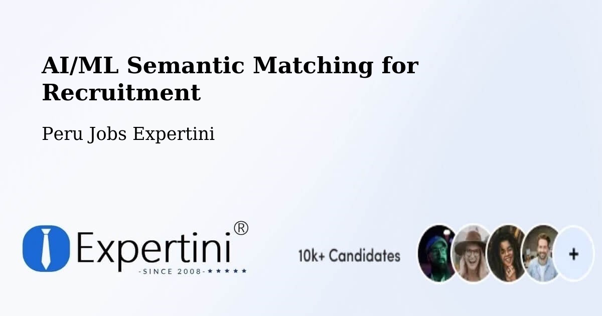 AI/ML Semantic Matching for Recruitment - Peru Jobs Expertini