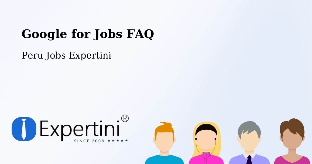 Google for Jobs FAQ - Peru Jobs Expertini