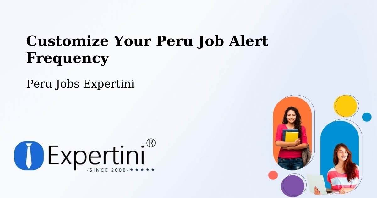 Customize Your Peru Job Alert Frequency - Peru Jobs Expertini